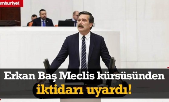 Erkan Baş, iktidarı Meclis kürsüsünden uyardı: Haddinizi bilin!