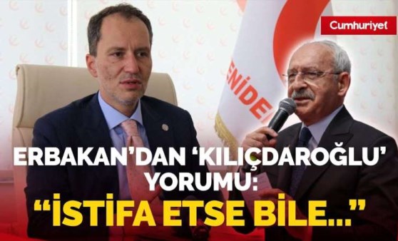 Erbakan’dan flaş Kılıçdaroğlu yorumu! “İstifasını isteyenlerin bir yerde haklılık payı var”