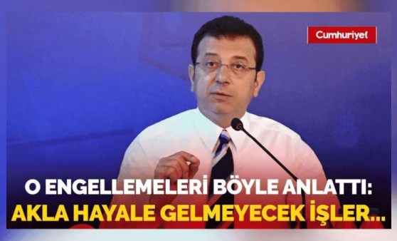 Ekrem İmamoğlu o engellemeleri böyle anlattı Akla hayale gelmeyecek ızdıraplar...