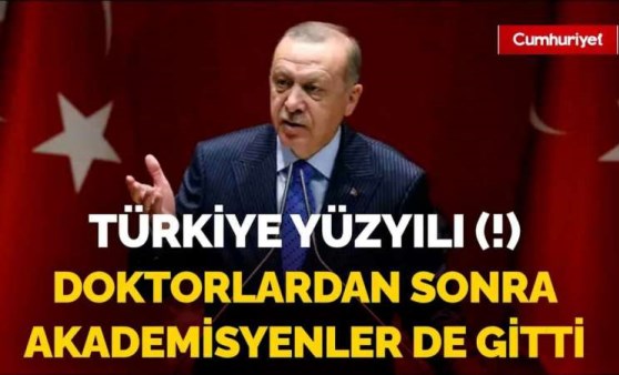 İşte Türkiye Yüzyılı: Doktorlardan sonra akademisyenler de gitmeye başladı!