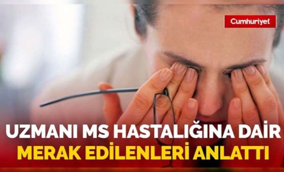 Uzmanı MS hastalığına dair merak edilenleri tek tek anlattı