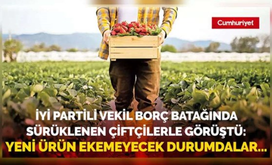 İYİ Partili vekil borç batağında sürüklenen çiftçilerle görüştü.Yeni ürün ekemeyecek durumdalar...