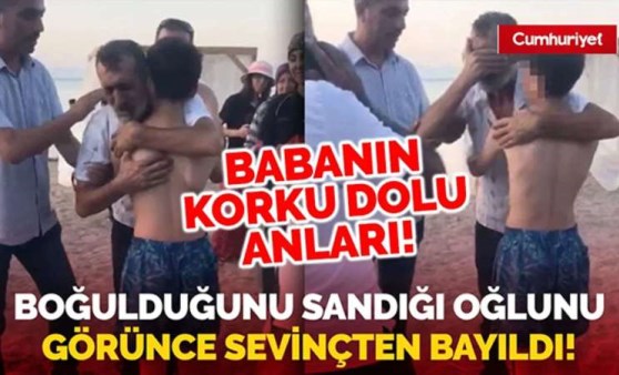 Boğulduğunu sandığı oğlunu gören baba sevinçten bayıldı...