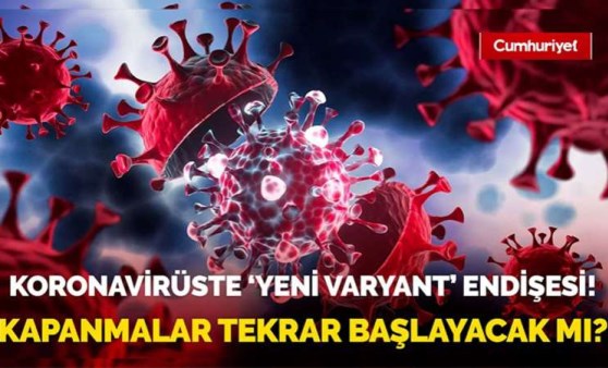 Koronavirüste 'yeni varyant' endişesi! Kapanmalar tekrar başlayacak mı?