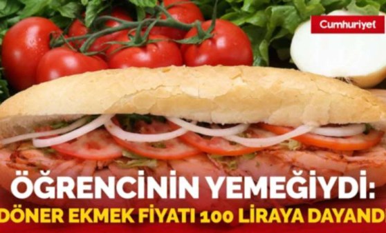 Öğrenci yemeği döner ekmeğin fiyatı 100 TL'yi bulacak.