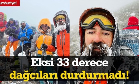 Eksi 33 derecede Türkiye’nin çatısına tırmandılar!