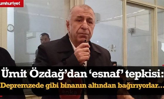 Ümit Özdağ'dan 'esnaf' tepkisi: Depremzede gibi binanın altından bağırıyorlar...