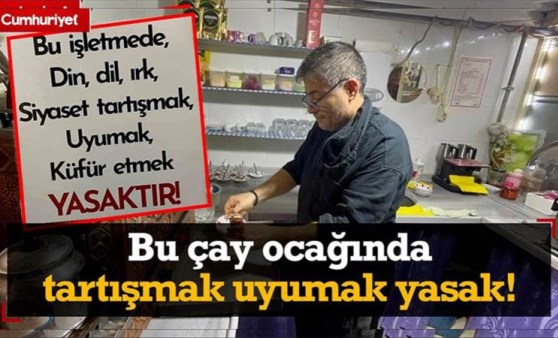 Bu çay ocağında tartışmak, uyumak, küfür etmek yasak!