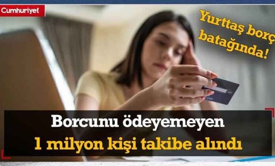 Yurttaş borç batağında! Borcunu ödeyemeyen 1 milyon kişi takibe alındı