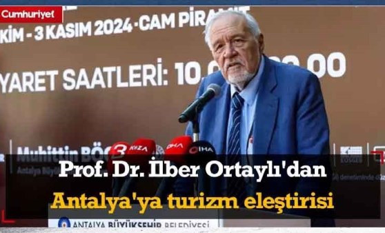 Prof. Dr. İlber Ortaylı'dan Antalya'ya turizm eleştirisi