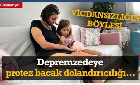 Depremzede kadına akılalmaz protez bacak dolandırıcılığı!