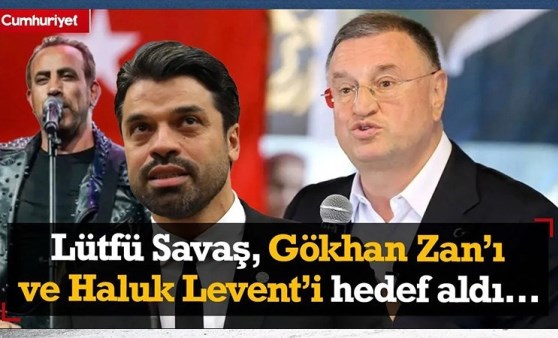 Lütfü Savaş Gökhan Zan'ı ve Haluk Levent'i hedef aldı: Şarkı söylemekle, top oynamakla...