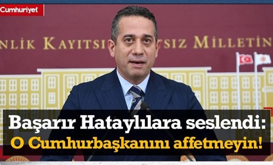 Ali Mahir Başarır'dan Hataylılara: 'Oy yoksa hizmet yok’ diyen o Cumhurbaşkanını affetmeyin!