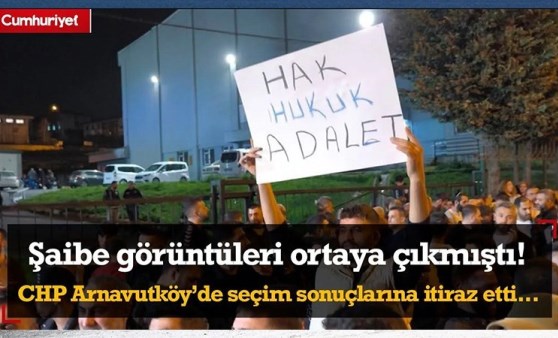 Şaibe görüntüleri ortaya çıkmıştı! CHP Arnavutköy’de seçim sonuçlarına itiraz etti