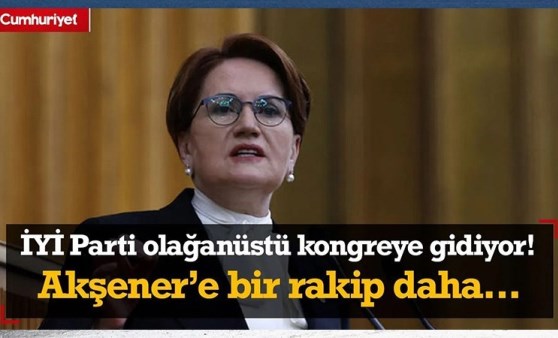 İYİ Parti olağanüstü kongreye gidiyor! Meral Akşener'e bir rakip daha çıktı...