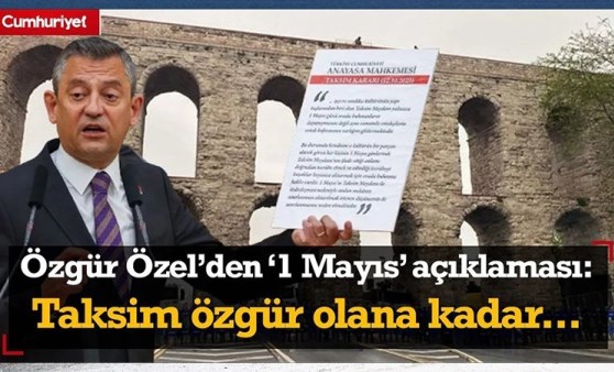 Özgür Özel'den '1 Mayıs' açıklaması: Taksim özgür olana kadar mücadaleye devam...