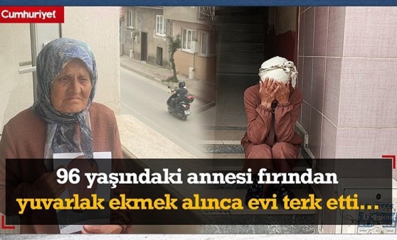 96 yaşındaki annesi fırından uzun değil de yuvarlak ekmek alınca evi terk etti...