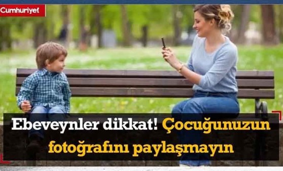 Ebeveynler dikkat! Çocuğunuzun fotoğrafını paylaşmayın