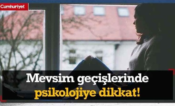 Mevsim geçişlerinde psikolojiye dikkat!